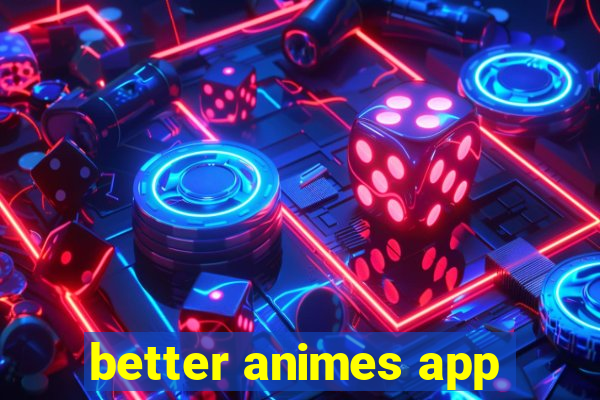 better animes app